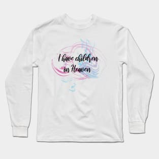 I have children in Heaven Long Sleeve T-Shirt